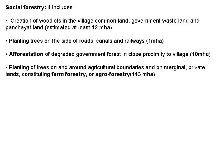 Social forestry: It includes • Creation of woodlots in the village common land, government