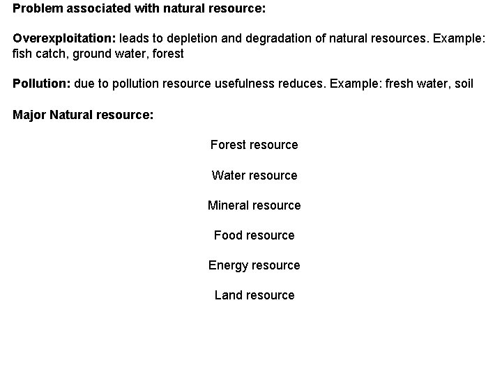 Problem associated with natural resource: Overexploitation: leads to depletion and degradation of natural resources.