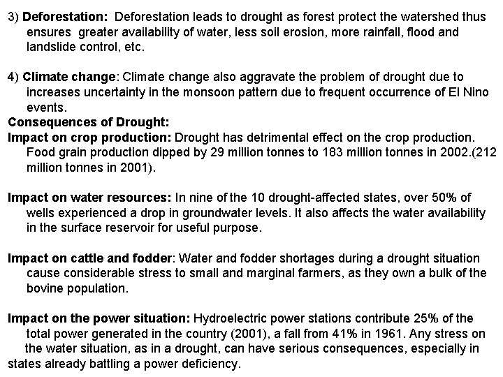 3) Deforestation: Deforestation leads to drought as forest protect the watershed thus ensures greater