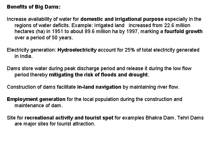 Benefits of Big Dams: Increase availability of water for domestic and irrigational purpose especially