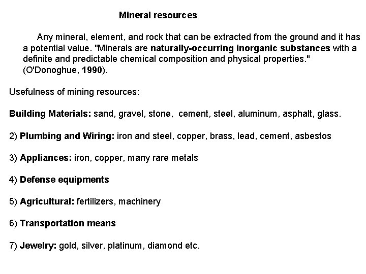 Mineral resources Any mineral, element, and rock that can be extracted from the ground
