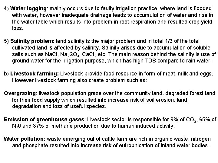 4) Water logging: mainly occurs due to faulty irrigation practice, where land is flooded