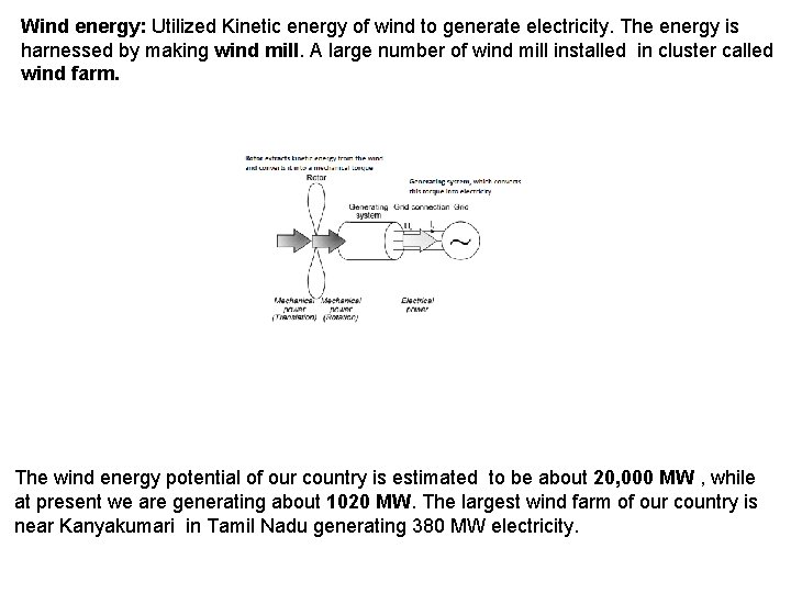 Wind energy: Utilized Kinetic energy of wind to generate electricity. The energy is harnessed