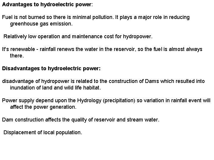 Advantages to hydroelectric power: Fuel is not burned so there is minimal pollution. It