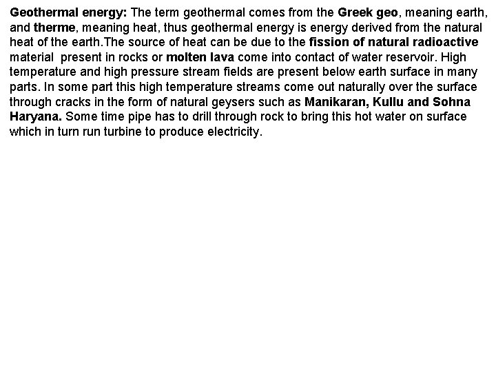 Geothermal energy: The term geothermal comes from the Greek geo, meaning earth, and therme,