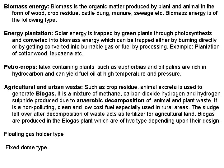Biomass energy: Biomass is the organic matter produced by plant and animal in the