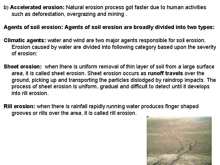 b) Accelerated erosion: Natural erosion process got faster due to human activities such as