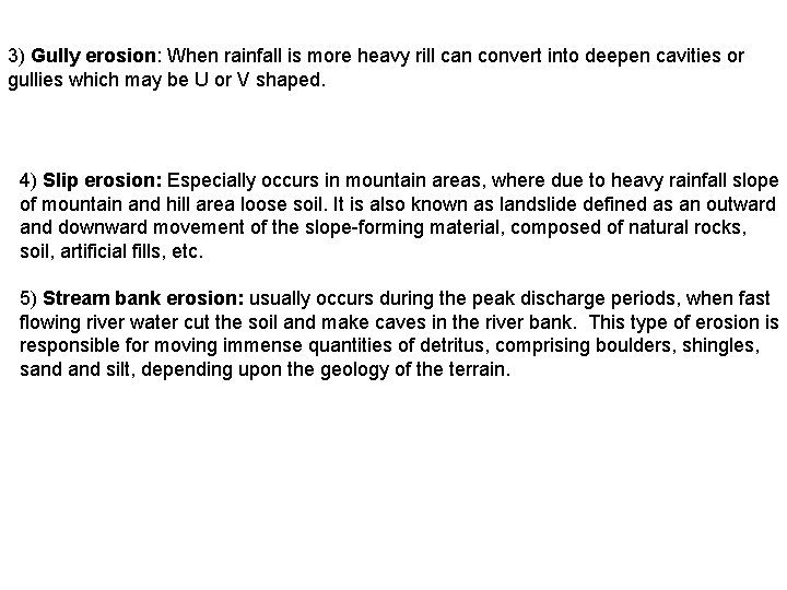 3) Gully erosion: When rainfall is more heavy rill can convert into deepen cavities