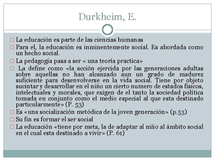 Durkheim, E. � La educación es parte de las ciencias humanas � Para el,