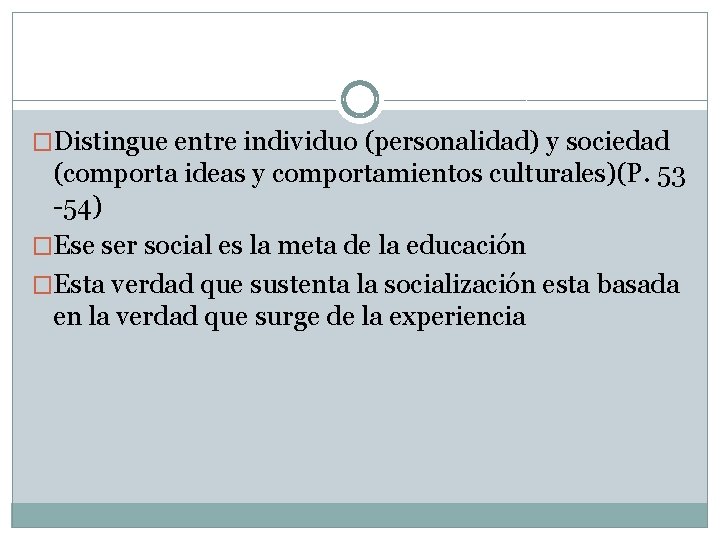 �Distingue entre individuo (personalidad) y sociedad (comporta ideas y comportamientos culturales)(P. 53 -54) �Ese