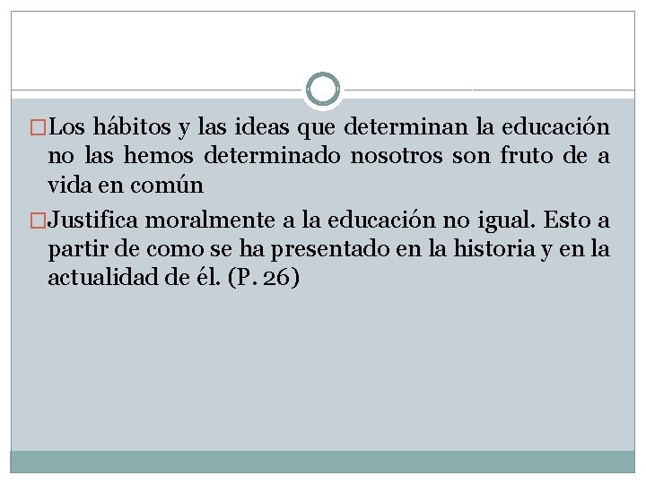 �Los hábitos y las ideas que determinan la educación no las hemos determinado nosotros