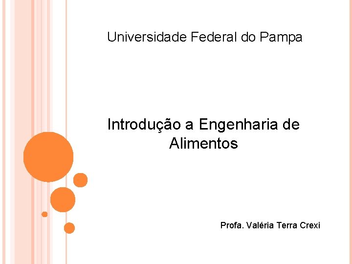 Universidade Federal do Pampa Introdução a Engenharia de Alimentos Profa. Valéria Terra Crexi 