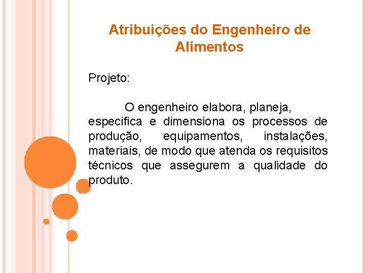 Atribuições do Engenheiro de Alimentos Projeto: O engenheiro elabora, planeja, especifica e dimensiona os