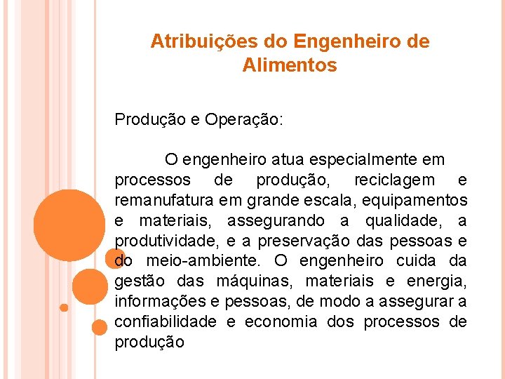 Atribuições do Engenheiro de Alimentos Produção e Operação: O engenheiro atua especialmente em processos