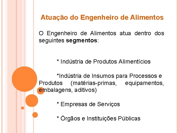 Atuação do Engenheiro de Alimentos O Engenheiro de Alimentos atua dentro dos seguintes segmentos: