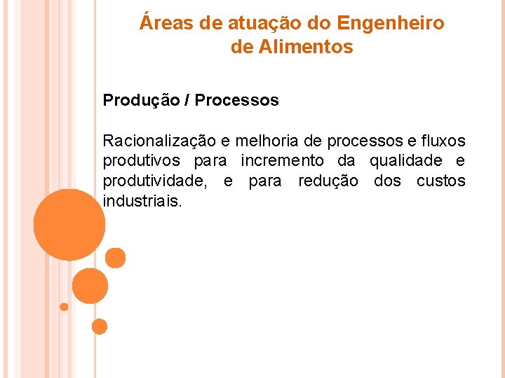 Áreas de atuação do Engenheiro de Alimentos Produção / Processos Racionalização e melhoria de