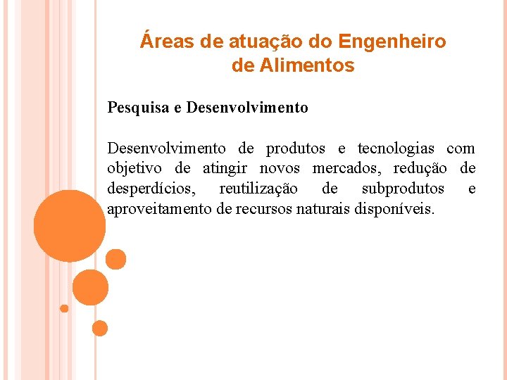 Áreas de atuação do Engenheiro de Alimentos Pesquisa e Desenvolvimento de produtos e tecnologias