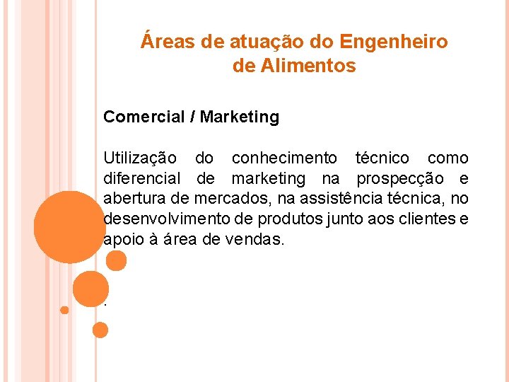 Áreas de atuação do Engenheiro de Alimentos Comercial / Marketing Utilização do conhecimento técnico