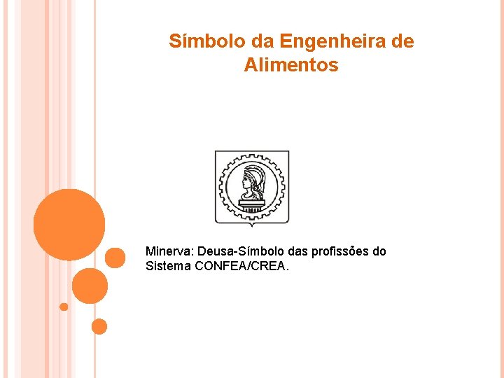 Símbolo da Engenheira de Alimentos Minerva: Deusa-Símbolo das profissões do Sistema CONFEA/CREA. 