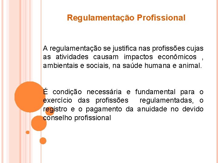 Regulamentação Profissional A regulamentação se justifica nas profissões cujas as atividades causam impactos econômicos