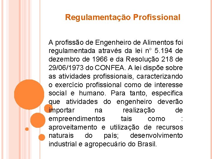 Regulamentação Profissional A profissão de Engenheiro de Alimentos foi regulamentada através da lei n°