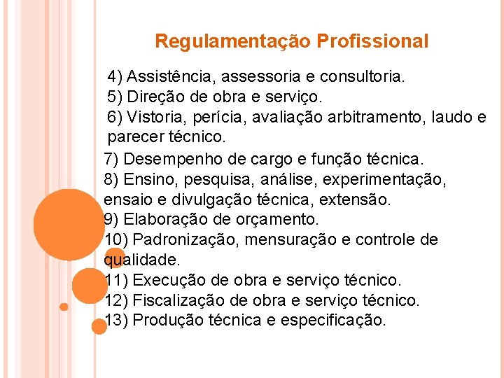 Regulamentação Profissional 4) Assistência, assessoria e consultoria. 5) Direção de obra e serviço. 6)
