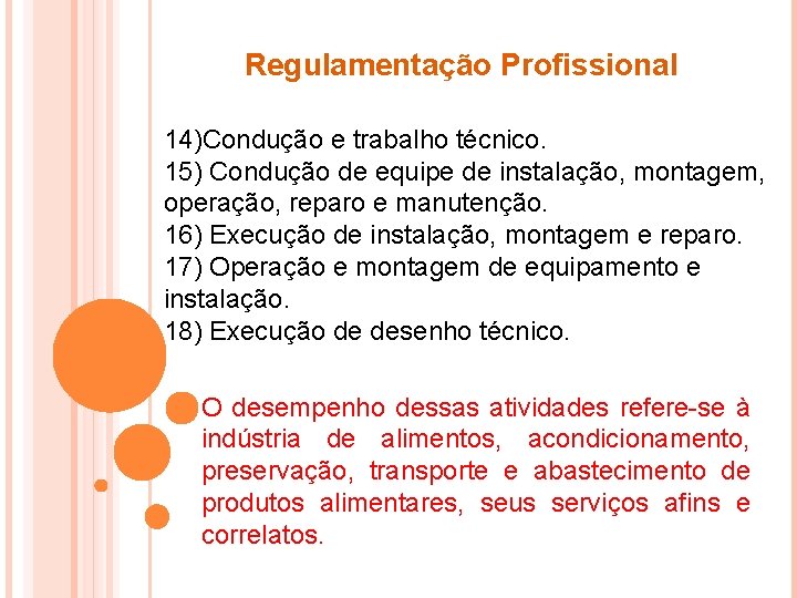Regulamentação Profissional 14)Condução e trabalho técnico. 15) Condução de equipe de instalação, montagem, operação,
