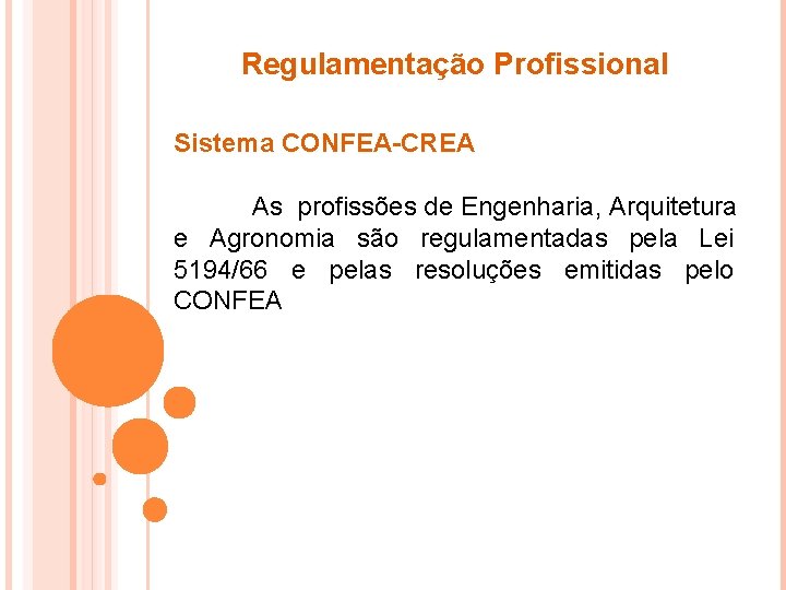 Regulamentação Profissional Sistema CONFEA-CREA As profissões de Engenharia, Arquitetura e Agronomia são regulamentadas pela