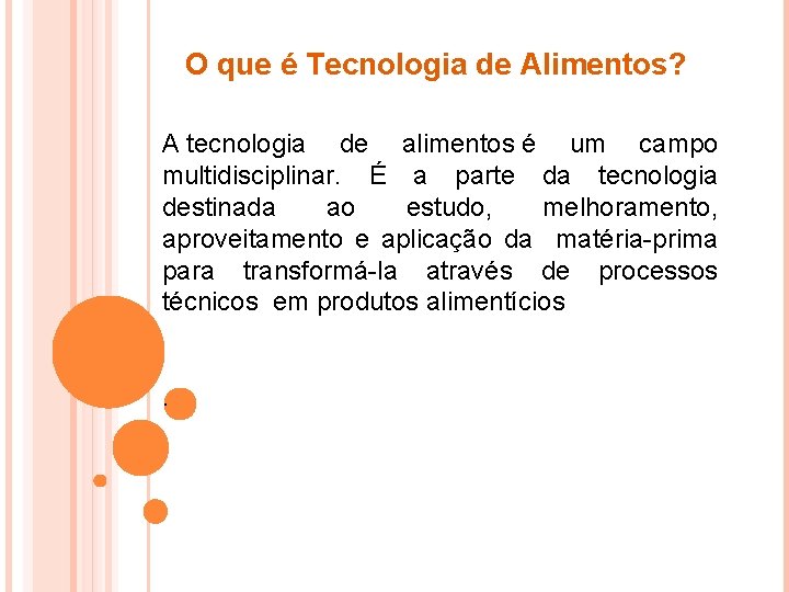 O que é Tecnologia de Alimentos? A tecnologia de alimentos é um campo multidisciplinar.