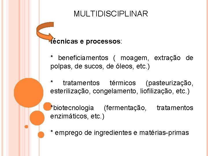 MULTIDISCIPLINAR técnicas e processos: * beneficiamentos ( moagem, extração de polpas, de sucos, de