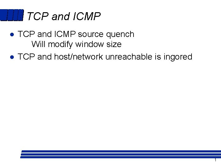 TCP and ICMP l l TCP and ICMP source quench Will modify window size