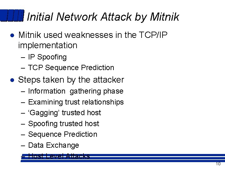 Initial Network Attack by Mitnik l Mitnik used weaknesses in the TCP/IP implementation –