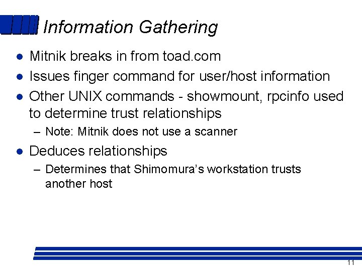 Information Gathering l l l Mitnik breaks in from toad. com Issues finger command