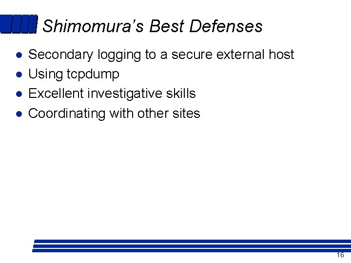 Shimomura’s Best Defenses l l Secondary logging to a secure external host Using tcpdump