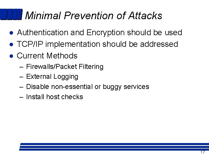Minimal Prevention of Attacks l l l Authentication and Encryption should be used TCP/IP