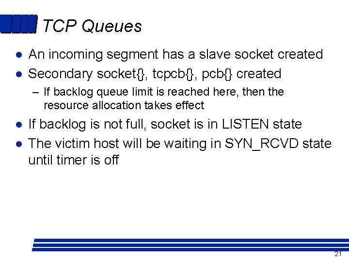 TCP Queues l l An incoming segment has a slave socket created Secondary socket{},