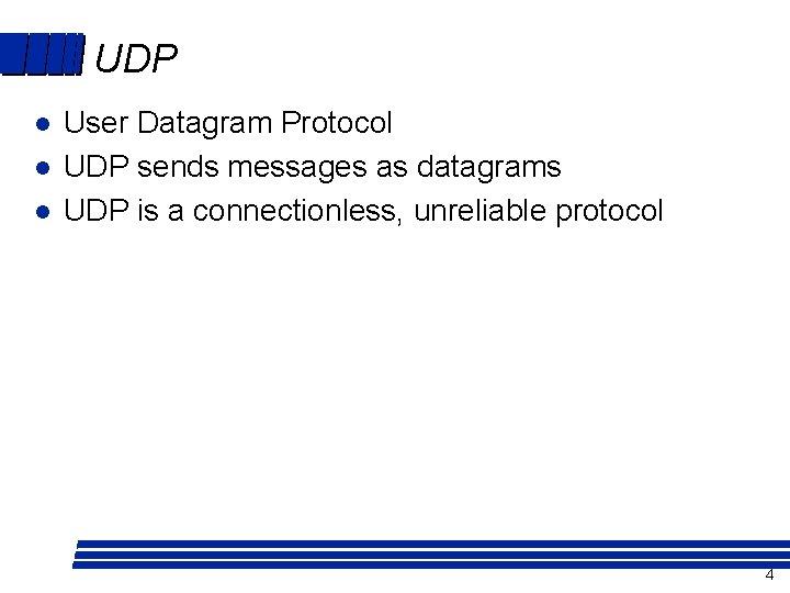 UDP l l l User Datagram Protocol UDP sends messages as datagrams UDP is