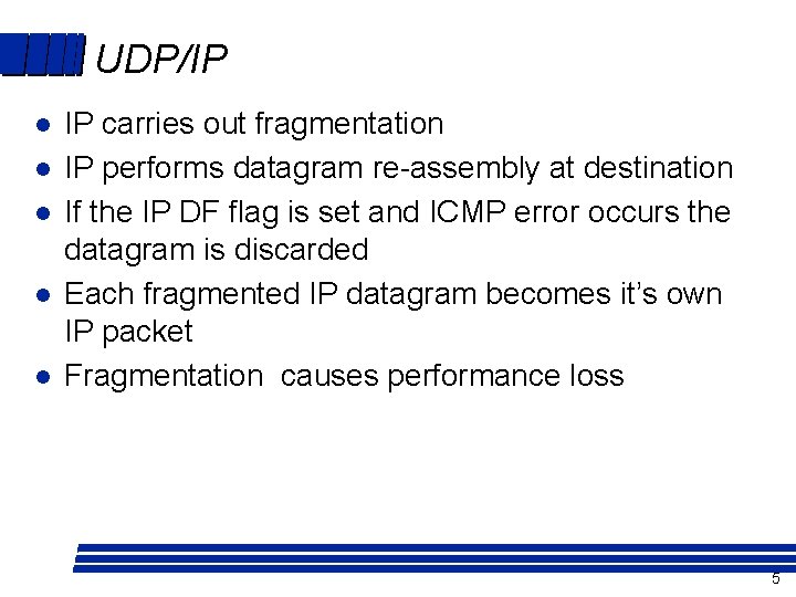 UDP/IP l l l IP carries out fragmentation IP performs datagram re-assembly at destination