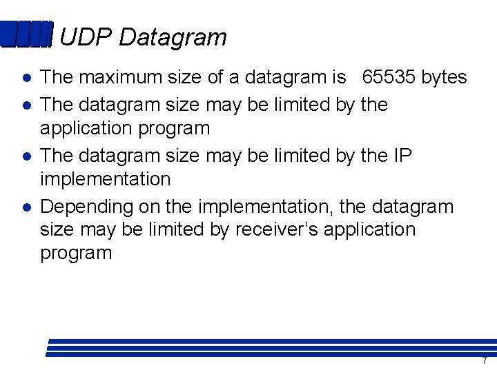 UDP Datagram l l The maximum size of a datagram is 65535 bytes The