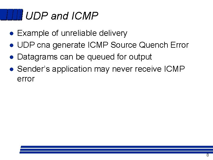 UDP and ICMP l l Example of unreliable delivery UDP cna generate ICMP Source