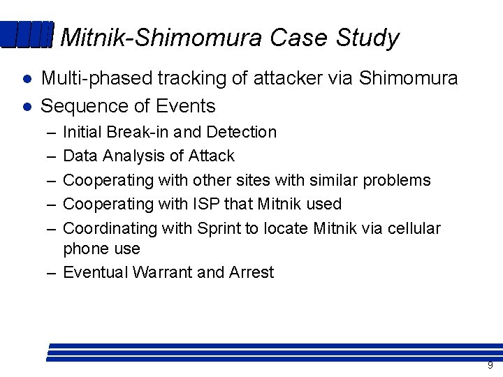 Mitnik-Shimomura Case Study l l Multi-phased tracking of attacker via Shimomura Sequence of Events