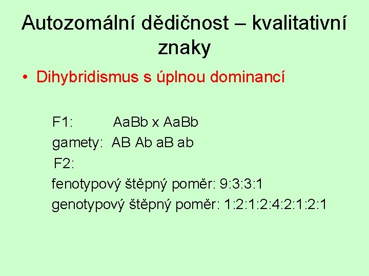 Autozomální dědičnost – kvalitativní znaky • Dihybridismus s úplnou dominancí F 1: Aa. Bb