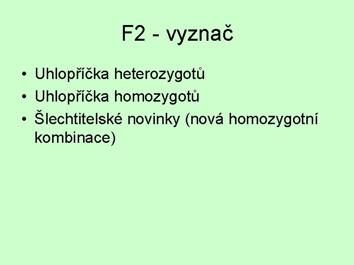 F 2 - vyznač • Uhlopříčka heterozygotů • Uhlopříčka homozygotů • Šlechtitelské novinky (nová