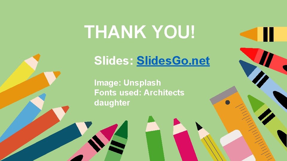 THANK YOU! Slides: Slides. Go. net Image: Unsplash Fonts used: Architects daughter 