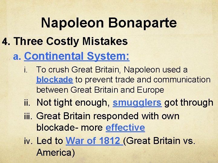 Napoleon Bonaparte 4. Three Costly Mistakes a. Continental System: i. To crush Great Britain,