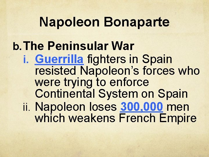 Napoleon Bonaparte b. The Peninsular War i. Guerrilla fighters in Spain resisted Napoleon’s forces