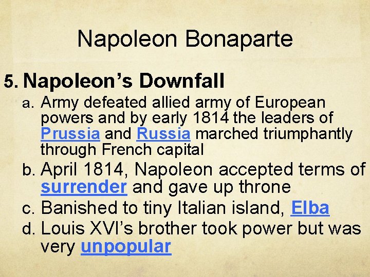 Napoleon Bonaparte 5. Napoleon’s Downfall a. Army defeated allied army of European powers and