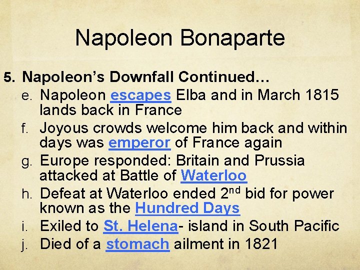 Napoleon Bonaparte 5. Napoleon’s Downfall Continued… e. Napoleon escapes Elba and in March 1815