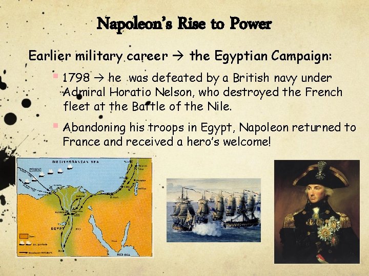 Napoleon’s Rise to Power Earlier military career the Egyptian Campaign: § 1798 he was