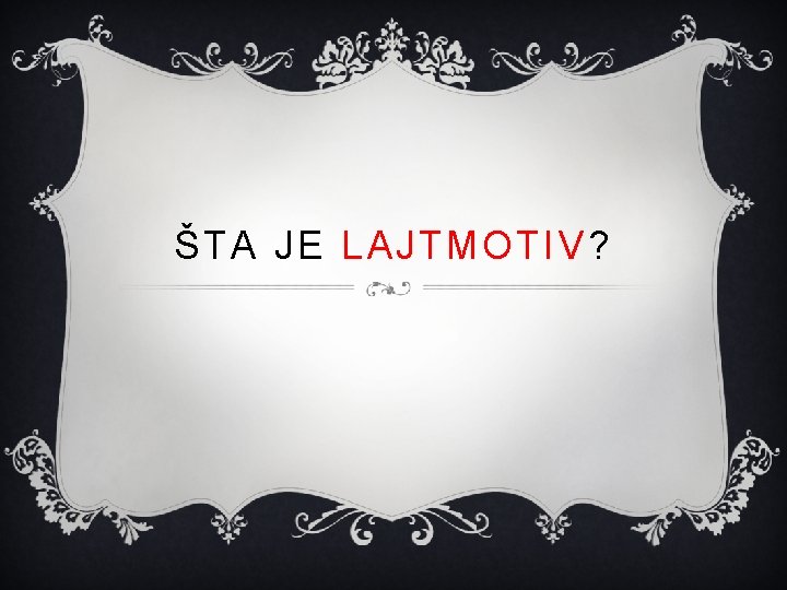 ŠTA JE LAJTMOTIV? 